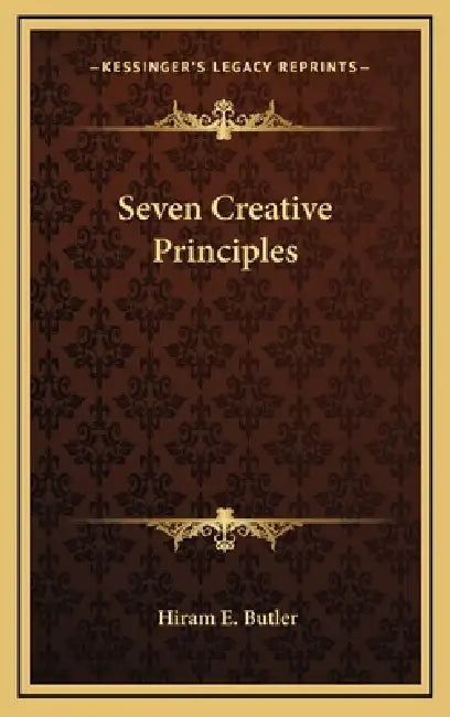 Seven Creative Principles by Hiram E. Butler