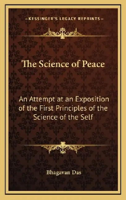 The Science of Peace: An Attempt at an Exposition of the First Principles of the Science of the Self by Bhagavan Das