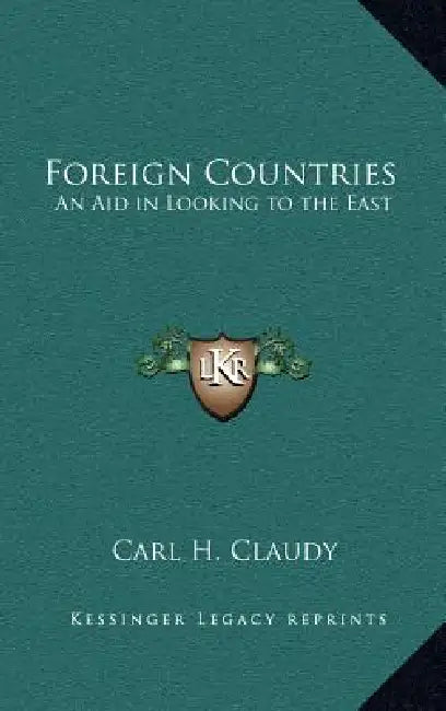 Foreign Countries: An Aid in Looking to the East by Carl H. Claudy