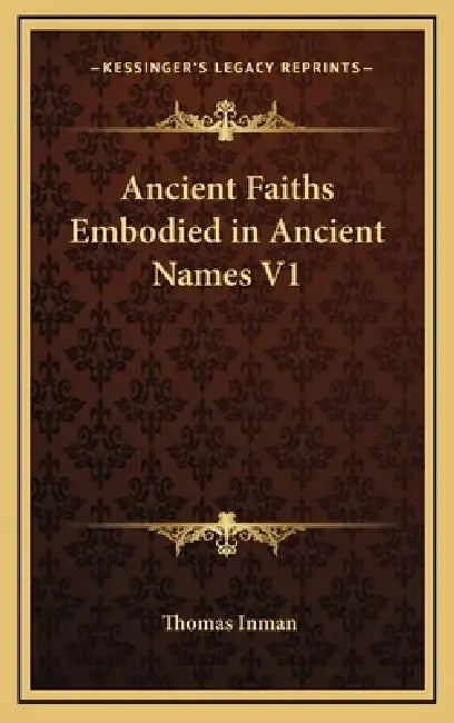 Ancient Faiths Embodied in Ancient Names V1 by Thomas Inman