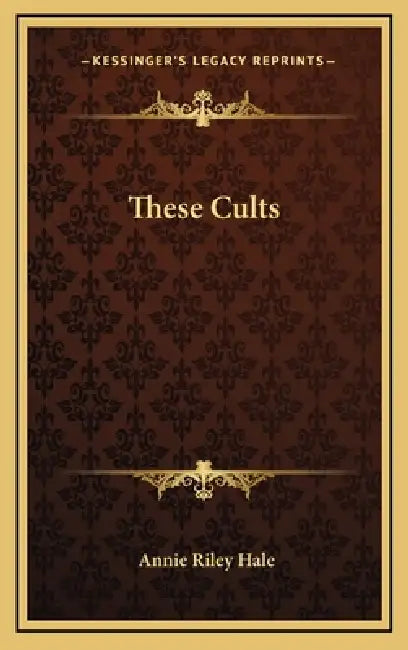 These Cults by Annie Riley Hale