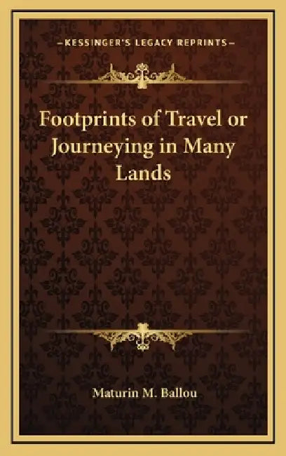 Footprints of Travel or Journeying in Many Lands by Maturin M. Ballou