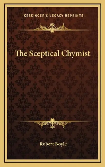 The Sceptical Chymist by Robert Boyle