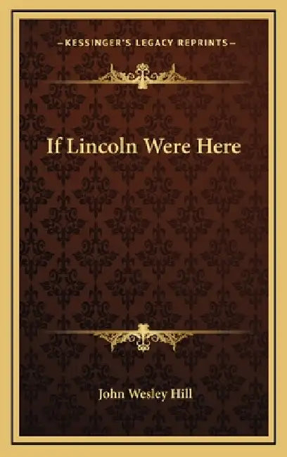If Lincoln Were Here by John Wesley Hill