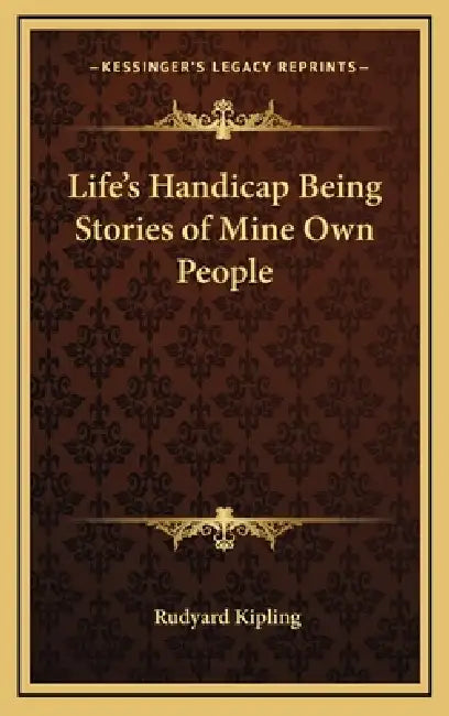 Life's Handicap Being Stories of Mine Own People by Rudyard Kipling