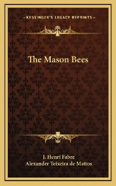The Mason Bees by J. Henri Fabre, Alexander Teixeira De Mattos