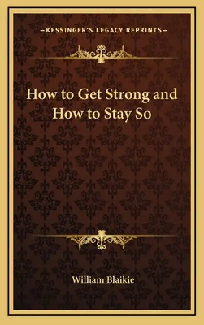 How to Get Strong and How to Stay So by William Blaikie