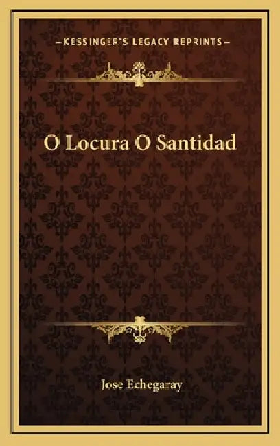 O Locura O Santidad by Jose Echegaray