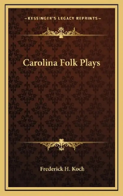 Carolina Folk Plays by Frederick H. Koch