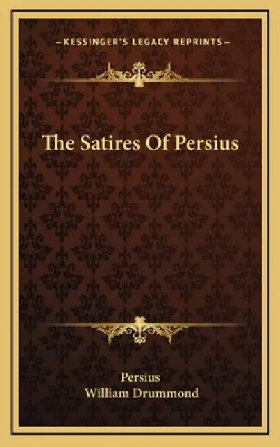 The Satires Of Persius by Persius, William Drummond