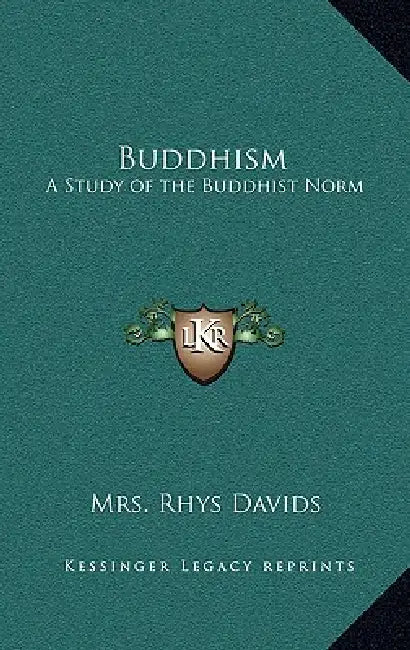 Buddhism: A Study of the Buddhist Norm by Rhys Davids