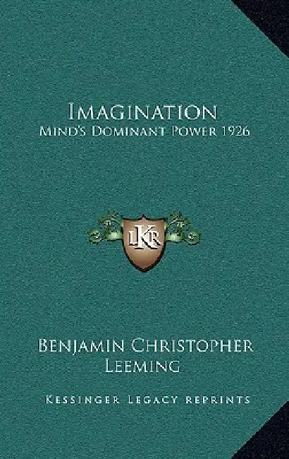 Imagination: Mind's Dominant Power 1926 by Benjamin Christopher Leeming