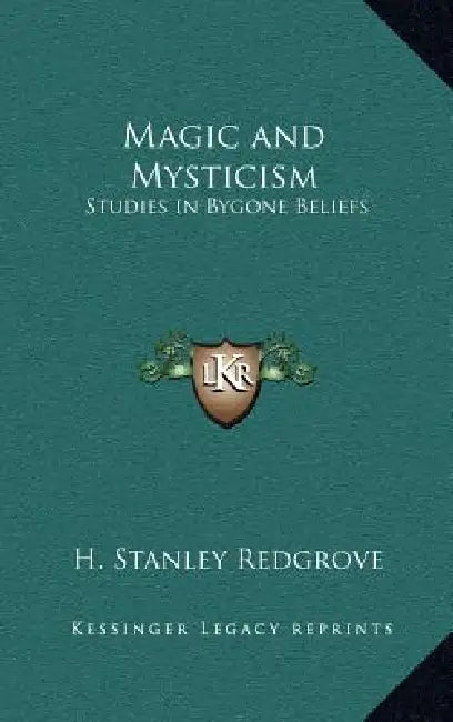 Magic and Mysticism: Studies in Bygone Beliefs by H. Stanley Redgrove