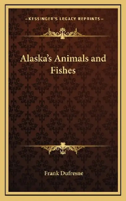 Alaska's Animals and Fishes by Frank DuFresne