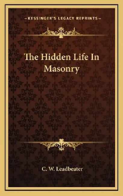 The Hidden Life In Masonry by C. W. Leadbeater