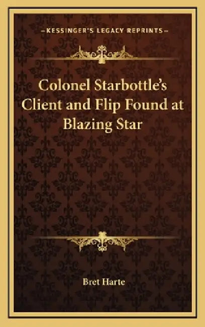 Colonel Starbottle's Client and Flip Found at Blazing Star by Bret Harte