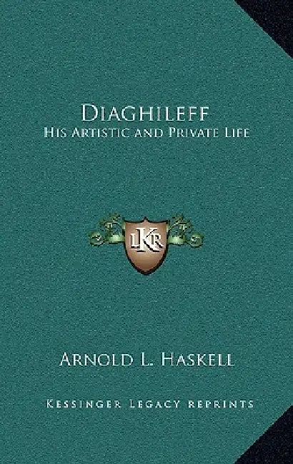 Diaghileff: His Artistic and Private Life by Arnold L. Haskell