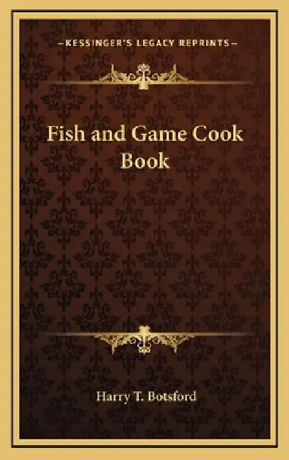 Fish and Game Cook Book by Harry T. Botsford