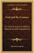 God and the Cosmos: A Critical Analysis of Atheism, Materialism and Evolutionism by Theodore Graebner