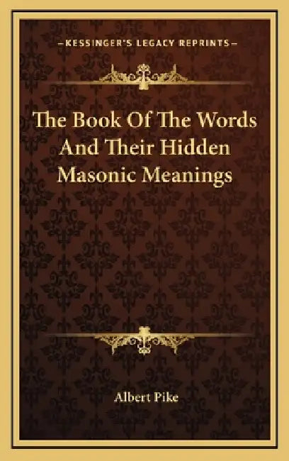 The Book Of The Words And Their Hidden Masonic Meanings by Albert Pike