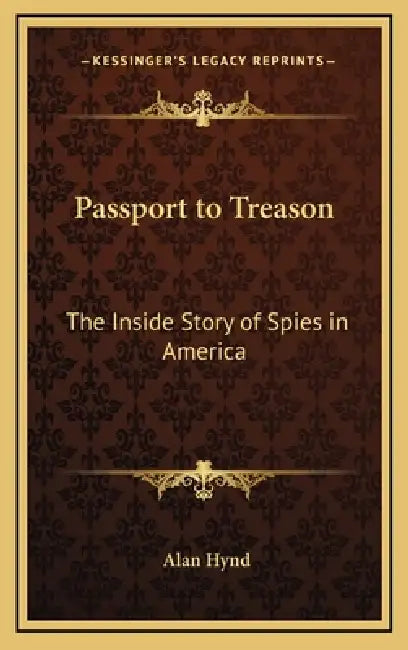 Passport to Treason: The Inside Story of Spies in America by Alan Hynd