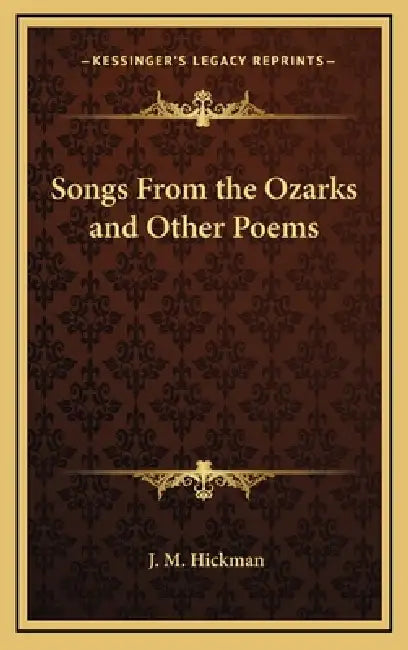 Songs From the Ozarks and Other Poems by J. M. Hickman