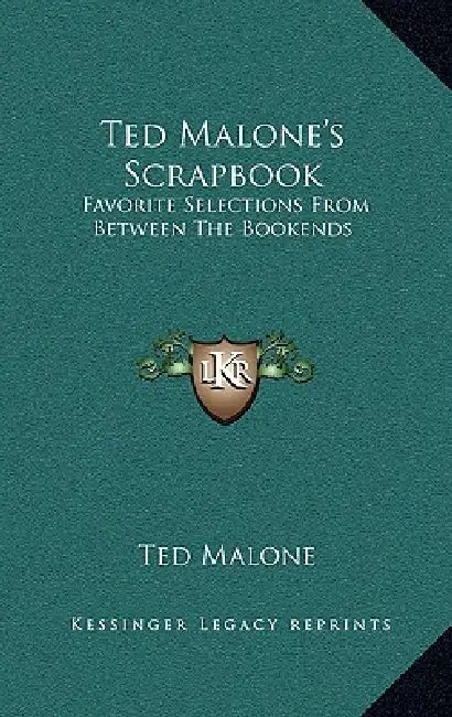 Ted Malone's Scrapbook: Favorite Selections From Between The Bookends by Ted Malone