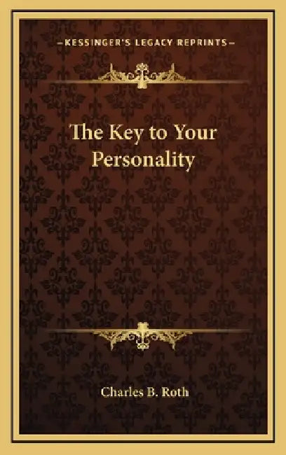 The Key to Your Personality by Charles B. Roth