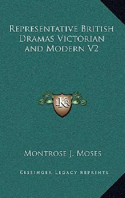 Representative British Dramas Victorian and Modern V2 by Montrose J. Moses