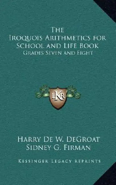 The Iroquois Arithmetics for School and Life Book: Grades Seven and Eight by Harry de W. Degroat, Sidney G. Firman