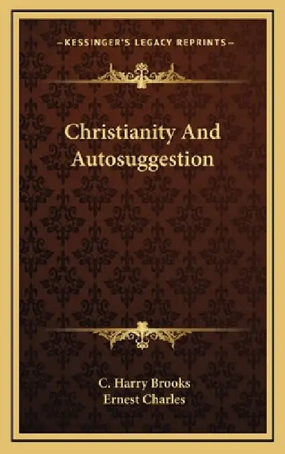 Christianity And Autosuggestion by C. Harry Brooks, Ernest Charles
