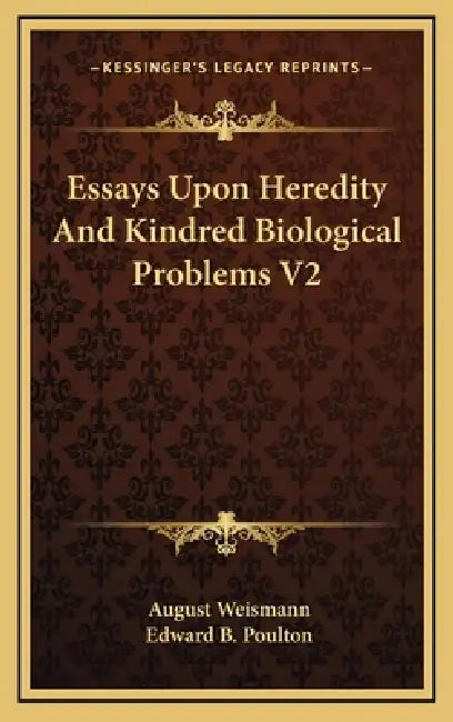 Essays Upon Heredity And Kindred Biological Problems V2 by August Weismann, Edward B. Poulton