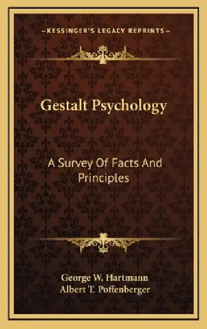 Gestalt Psychology: A Survey Of Facts And Principles by George W. Hartmann, Albert T. Poffenberger