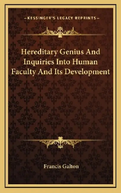 Hereditary Genius And Inquiries Into Human Faculty And Its Development by Francis Galton