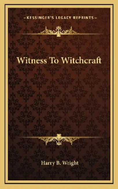 Witness To Witchcraft by Harry B. Wright