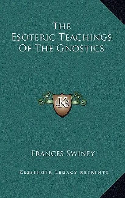 The Esoteric Teachings of the Gnostics by Frances Swiney