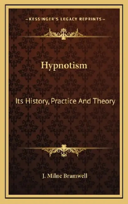 Hypnotism: Its History, Practice And Theory by J. Milne Bramwell