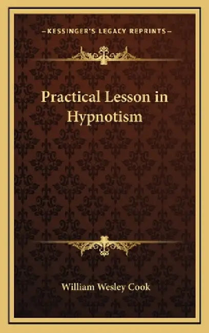 Practical Lesson in Hypnotism by William Wesley Cook