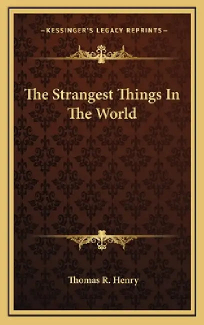 The Strangest Things In The World by Thomas R. Henry