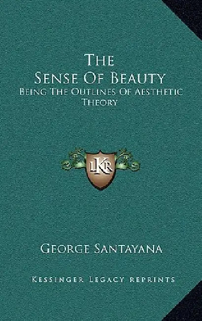 The Sense Of Beauty: Being The Outlines Of Aesthetic Theory by George Santayana