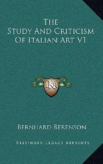 The Study And Criticism Of Italian Art V1 by Bernhard Berenson