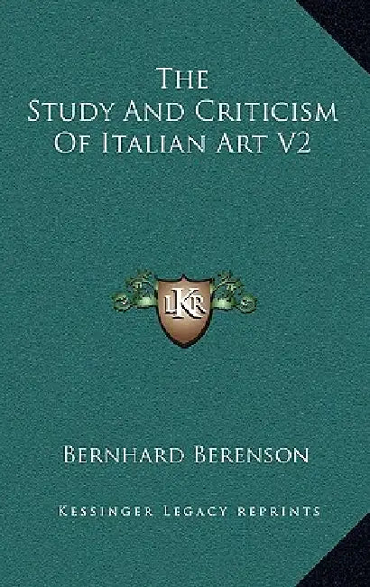 The Study And Criticism Of Italian Art V2 by Bernhard Berenson