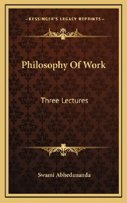 Philosophy Of Work: Three Lectures by Swami Abhedananda