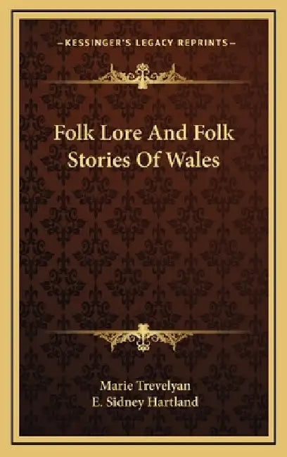 Folk Lore And Folk Stories Of Wales by Marie Trevelyan, E. Sidney Hartland