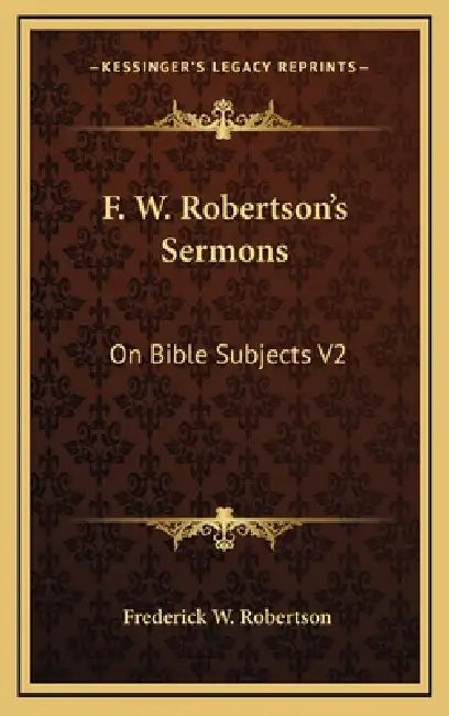 F. W. Robertson's Sermons: On Bible Subjects V2 by Frederick W. Robertson