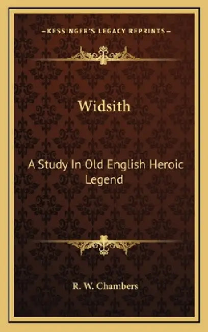Widsith: A Study In Old English Heroic Legend by R. W. Chambers