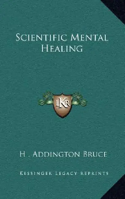Scientific Mental Healing by H. Addington Bruce