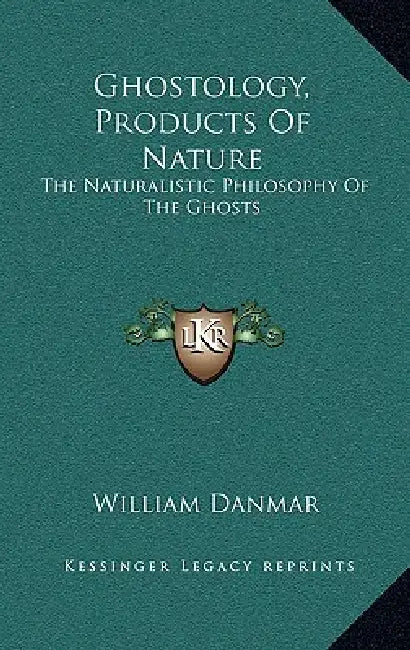 Ghostology, Products Of Nature: The Naturalistic Philosophy Of The Ghosts by William Danmar