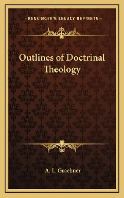 Outlines of Doctrinal Theology by A. L. Graebner