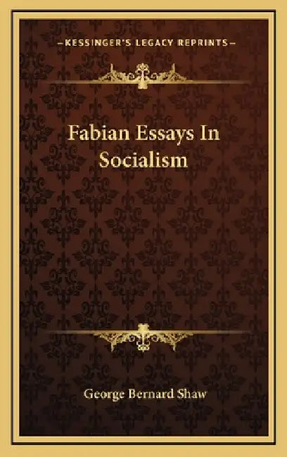 Fabian Essays In Socialism by George Bernard Shaw